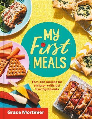 My First Meals : Fast and Fun Recipes for Children with Just Five Ingredients                                                                         <br><span class="capt-avtor"> By:Mortimer, Grace                                   </span><br><span class="capt-pari"> Eur:24,37 Мкд:1499</span>